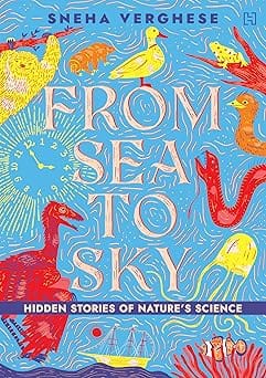 From Sea To Sky Hidden Stories Of Natures Science