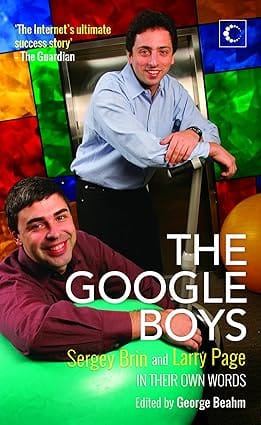 The Google Boys Sergey Brin And Larry Page In Their Own Words