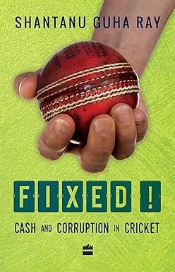Fixed! Cash And Corruption In Cricket