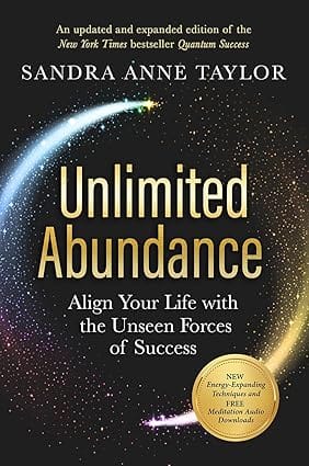 Unlimited Abundance Align Your Life With The Unseen Forces Of Success
