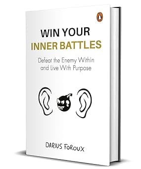 Win Your Inner Battles Defeat The Enemy Within And Live With Purpose