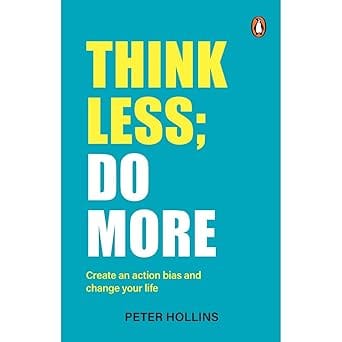 Think Less Do More Create An Action Bias And Change Your Life