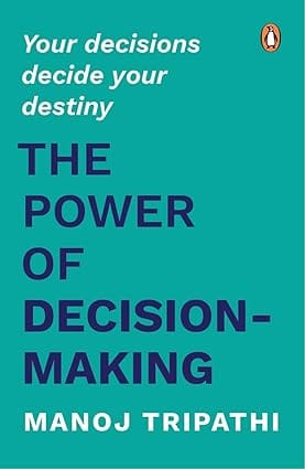 The Power Of Decision-making Your Decisions Decide Your Destiny