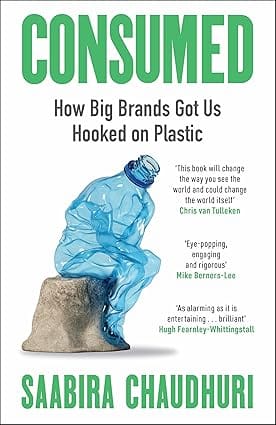 Consumed How Big Brands Got Us Hooked On Plastic