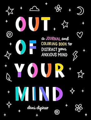 Out Of Your Mind A Journal And Coloring Book To Distract Your Anxious Mind