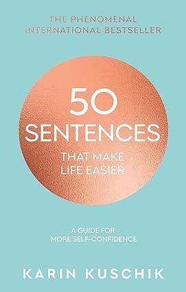 50 Sentences That Make Life Easier A Guide For More Self-confidence