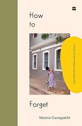 How To Forget A Book Of Short Steps And Long Walks