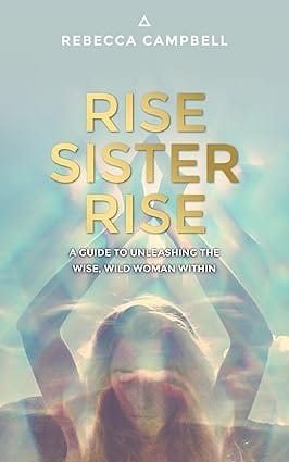Rise Sister Rise A Guide To Unleashing The Wise, Wild Woman Within