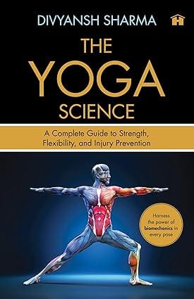 The Yoga Science A Complete Guide To Strength, Flexibility, And Injury Prevention