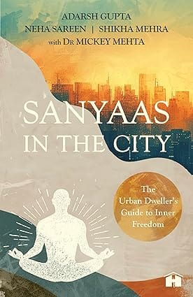 Sanyaas In The City The Urban Dwellers Guide To Inner Freedom
