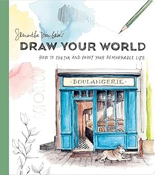 Draw Your World How To Sketch And Paint How To Sketch And Paint Your Remarkable Life