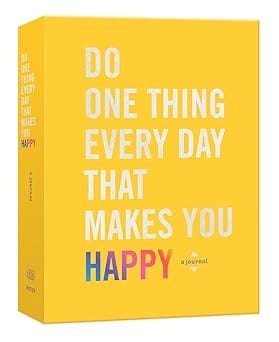 Do One Thing Every Day That Makes You Happy A Journa
