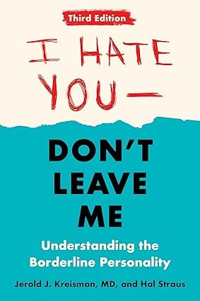 I Hate You Dont Leave Me Understanding The Borderline Personality