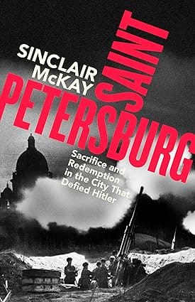 Saint Petersburg Sacrifice And Redemption In The City That Defied Hitler