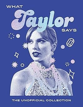 What Taylor Says The Unofficial Collection