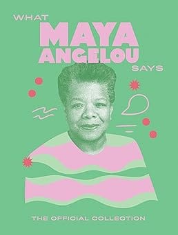 What Maya Angelou Says The Official Collection