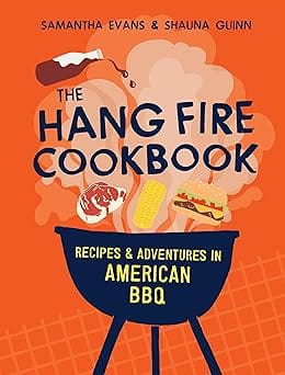 The Hang Fire Cookbook Recipes And Adventures In American Bbq