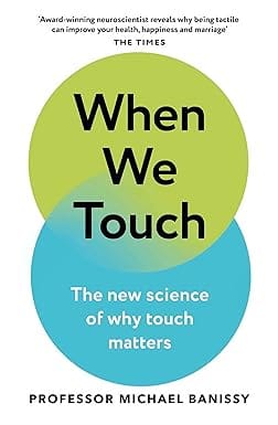 When We Touch The New Science Of Why Touch Matters