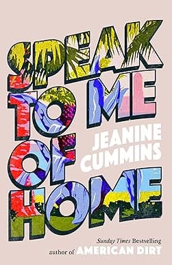 Speak To Me Of Home From The Author Of The Runaway Bestseller American Dirt