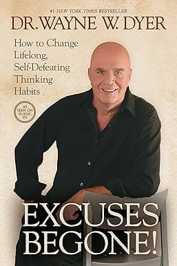 Excuses Begone! How To Change Lifelong, Self-defeating Thinking Habits