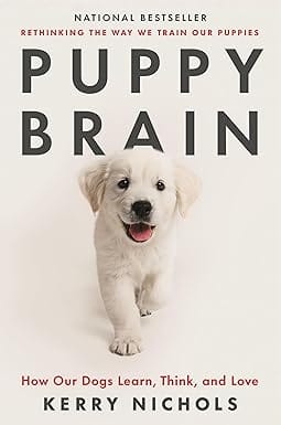 Puppy Brain How Our Dogs Learn, Think, And Love