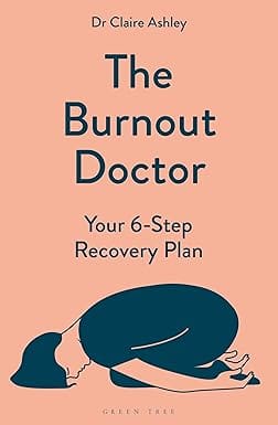 The Burnout Doctor Your 6-step Recovery Plan