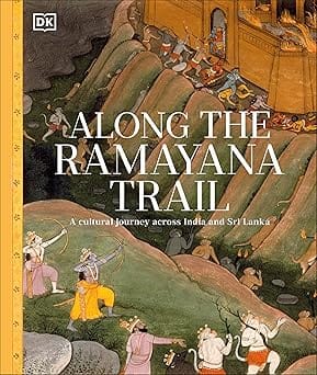 Along The Ramayana Trail: A Cultural Journey Across India and Sri Lanka