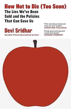 How Not To Die (too Soon) The Lies We Have Been Sold And The Policies That Can Save Us