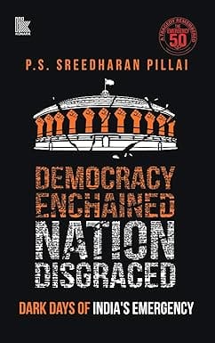 Democracy Enchained Nation Disgraced Dark Days Of Indias Emergency