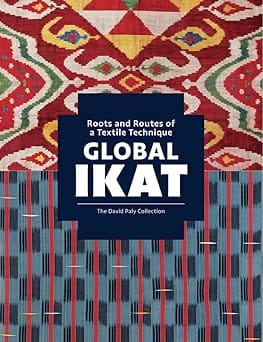 Global Ikat Roots And Routes Of A Textile Technique