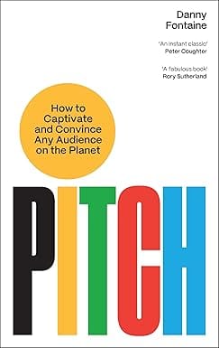 Pitch How To Captivate And Convince Any Audience On The Planet