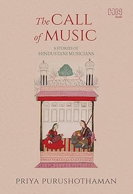 The Call Of Music 8 Stories Of Hindustani Musicians