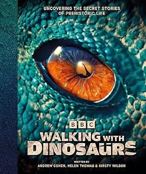 Bbc Walking With Dinosaurs Uncovering The Secret Stories Of Prehistoric Life