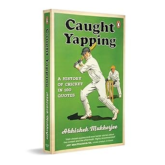 Caught Yapping A History Of Cricket In 100 Quotes