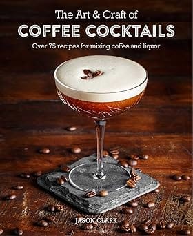 The Art & Craft Of Coffee Cocktails
