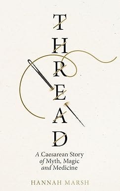Thread A Caesarean Story Of Myth, Magic And Medicine