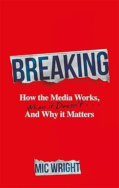 Breaking How The Media Works, When It Doesnt And Why It Matters