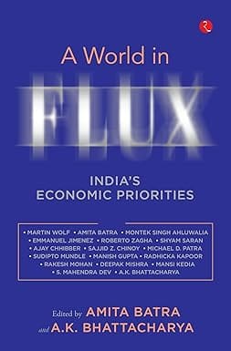 A World In Flux Indias Economic Priorities Essays In Honour Of Shankar Acharya