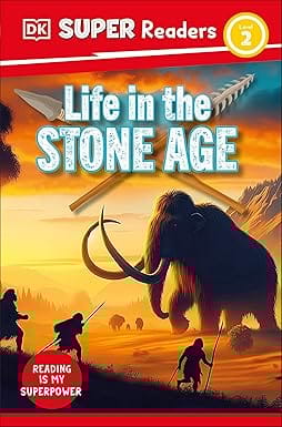 Dk Super Readers Level 2 Life In The Stone Age
