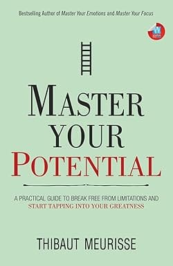 Master Your Potential A Practical Guide To Break Free From Limitations And Start Tapping Into Your Greatness