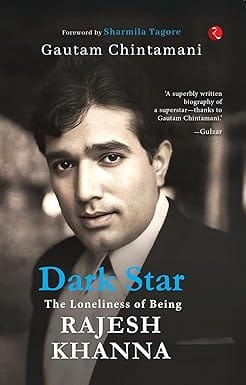 Dark Star The Loneliness Of Being Rajesh Khanna