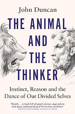 The Animal And The Thinker Instinct, Reason And The Dance Of Our Divided Selves