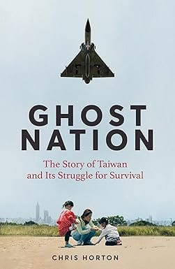 Ghost Nation The Story Of Taiwan And Its Struggle For Survival