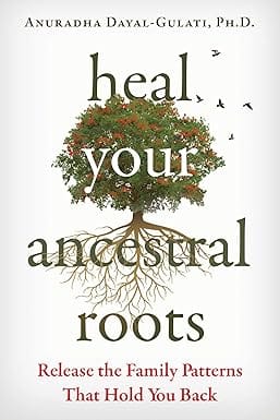 Heal Your Ancestral Roots Release The Family Patterns That Hold You Back