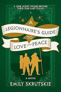 A Legionnaires Guide To Love And Peace A Novel