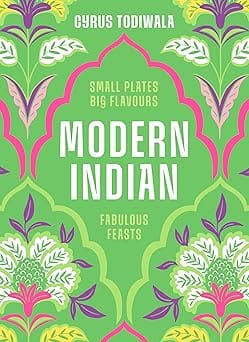 Modern Indian Small Plates, Big Flavours, Fabulous Feasts