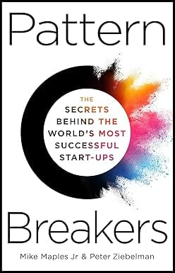 Pattern Breakers The Secrets Behind The Worlds Most Successful Start-ups