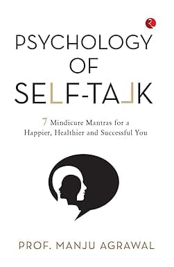 Psychology Of Self-talk 7 Mindicure Mantras To A Happier, Healthier And Successful You