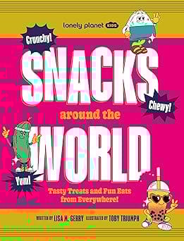 Lonely Planet Kids Snacks Around The World Tasty Treats And Fun Eats From Everywhere!