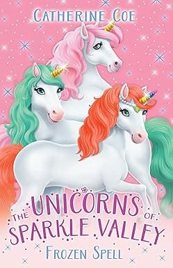The Unicorns Of Sparkle Valley Frozen Spell